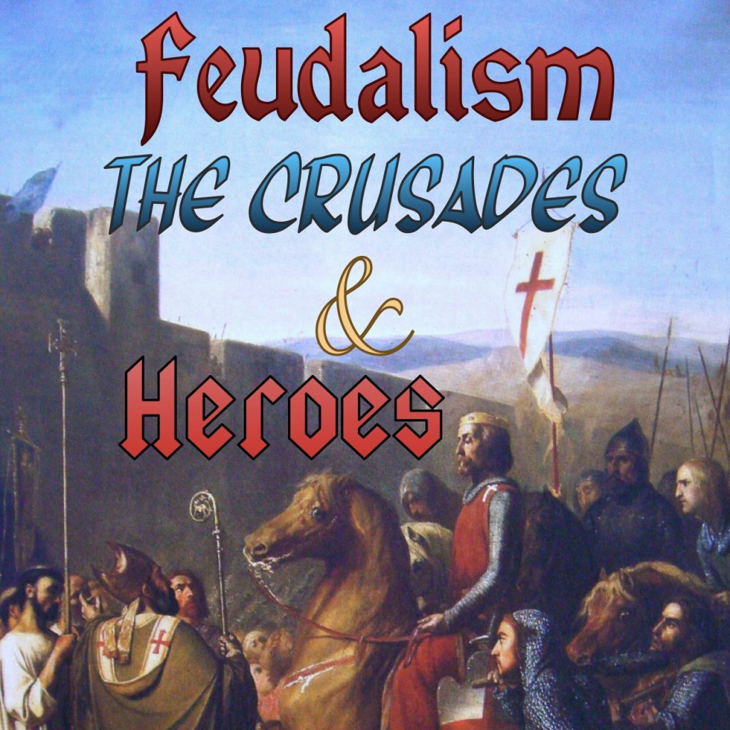 Feudalism, The Crusades & Heroes