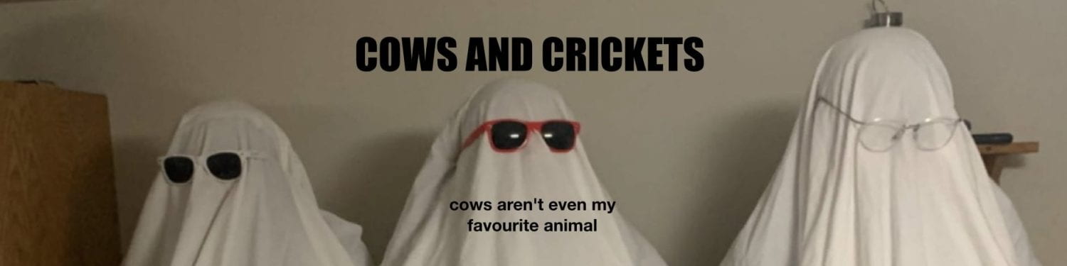 Cows and Crickets
