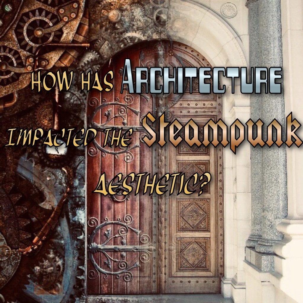 How has architecture impacted the steampunk aesthetic?
