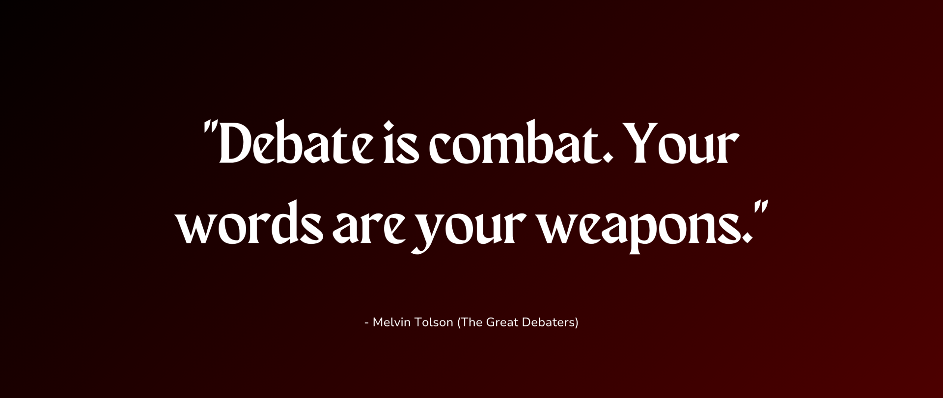 debate is combat. your words are your weapons.